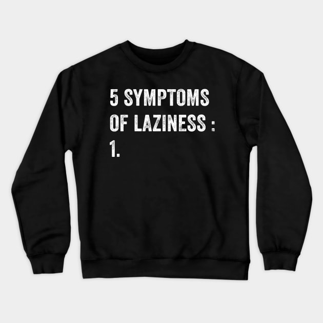 5 Symptoms of laziness Crewneck Sweatshirt by captainmood